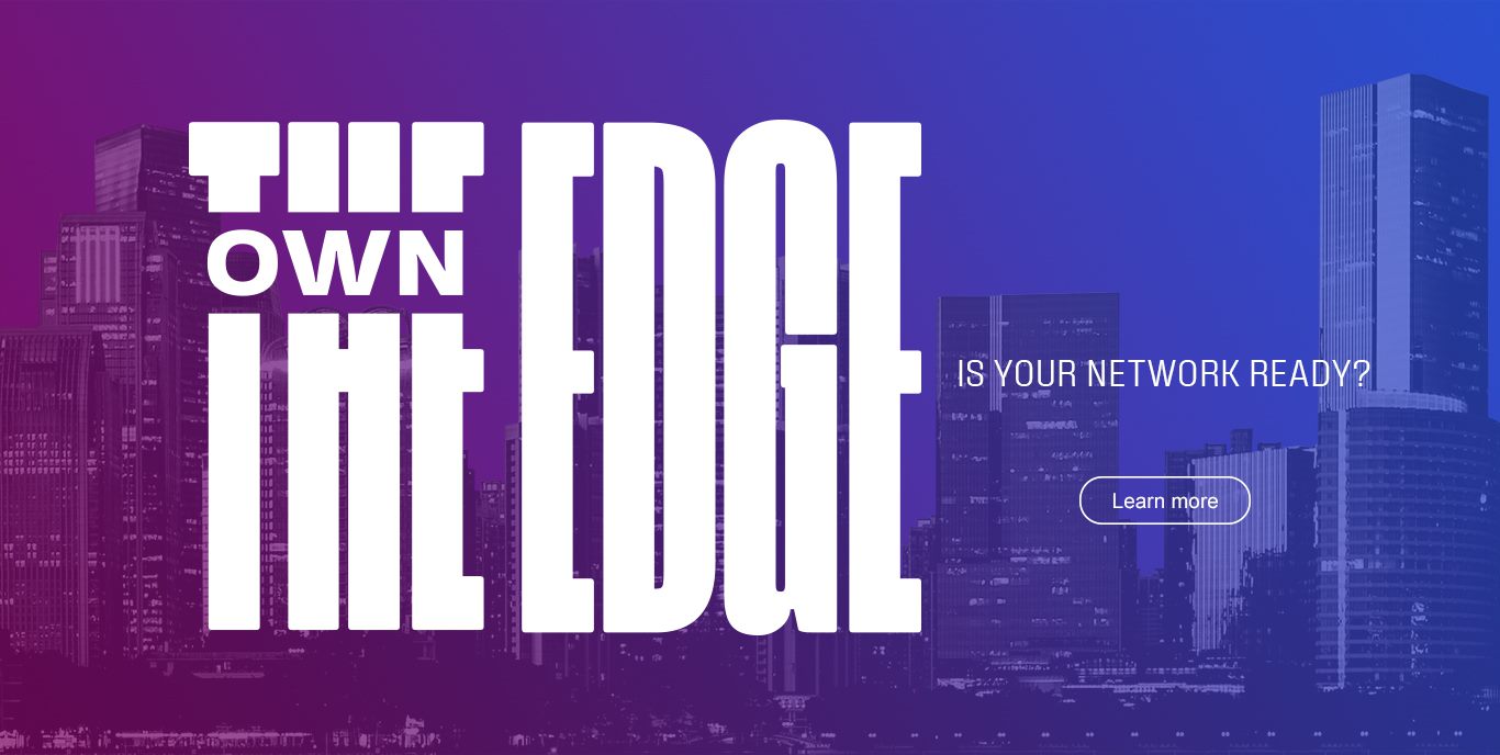 Own the Edge: Is your Network Ready?