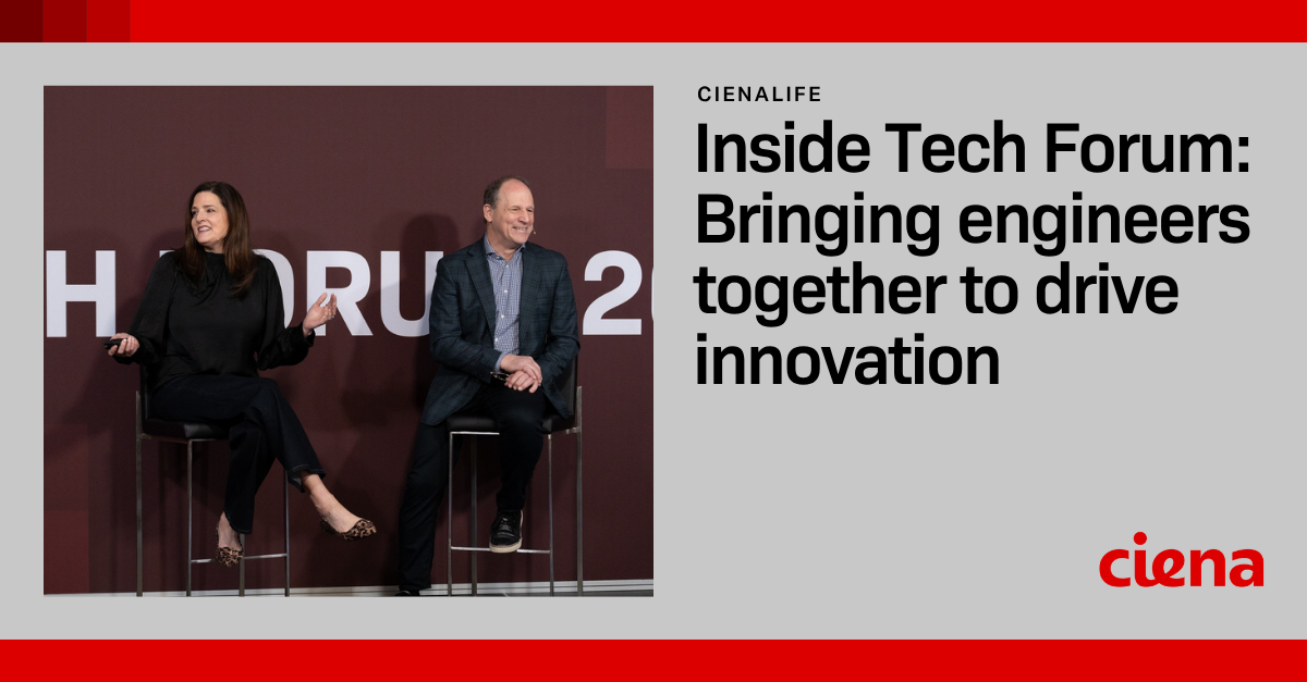 Inside Tech Forum: Bringing engineers together to drive innovation - Ciena