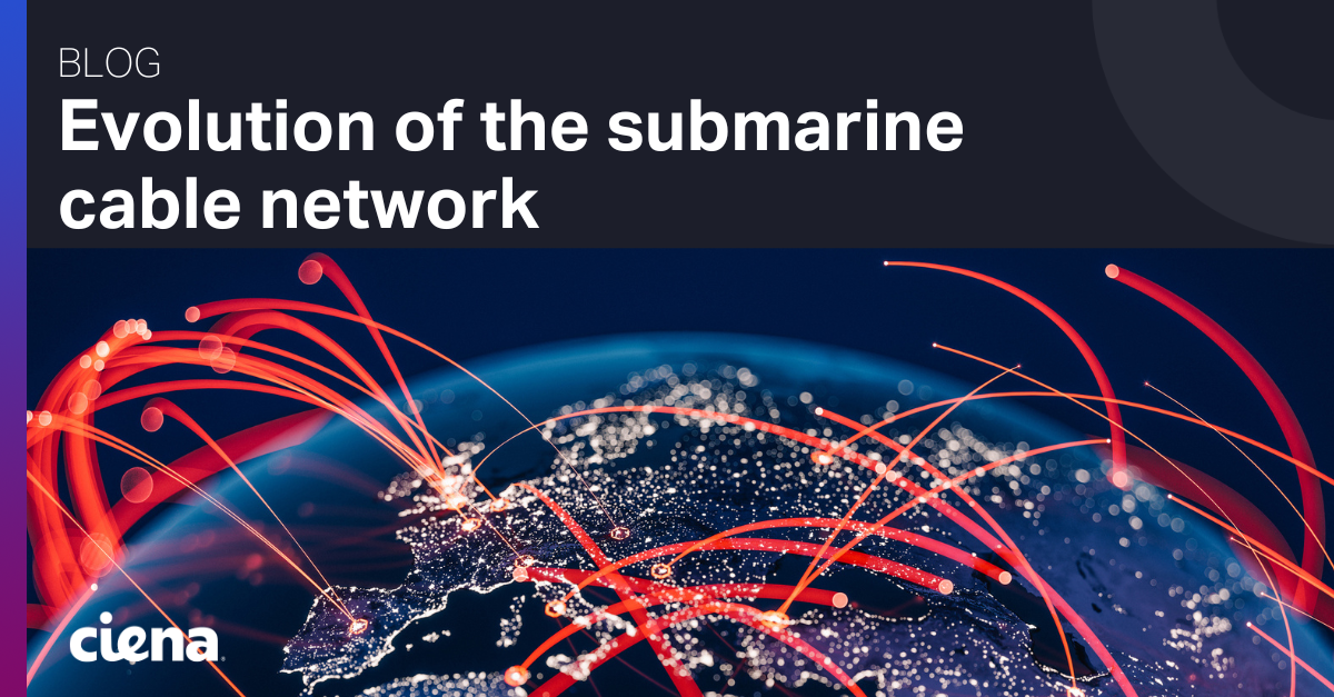 Evolution of the submarine cable network Ciena