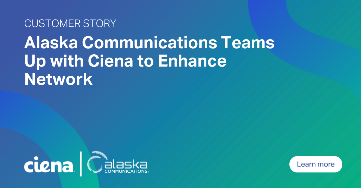 Alaska Communications Teams Up with Ciena to Enhance Network Ciena